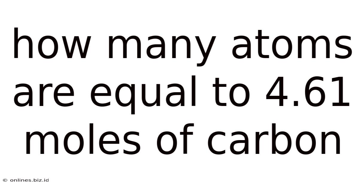 How Many Atoms Are Equal To 4.61 Moles Of Carbon