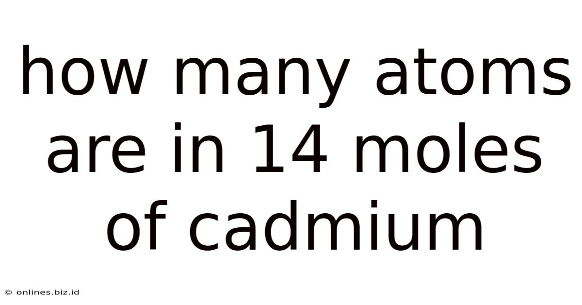 How Many Atoms Are In 14 Moles Of Cadmium