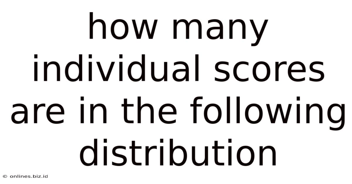 How Many Individual Scores Are In The Following Distribution