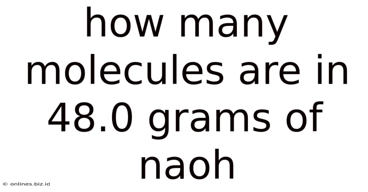 How Many Molecules Are In 48.0 Grams Of Naoh
