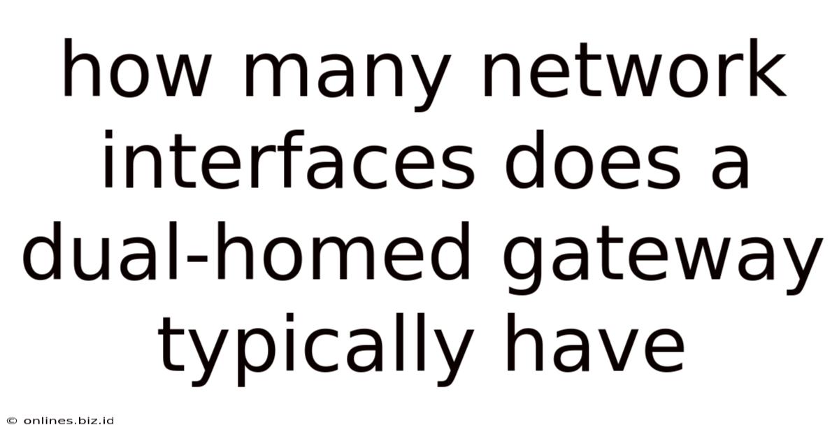 How Many Network Interfaces Does A Dual-homed Gateway Typically Have