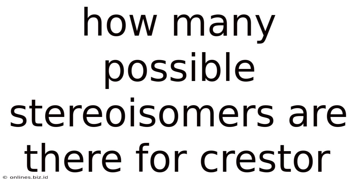 How Many Possible Stereoisomers Are There For Crestor