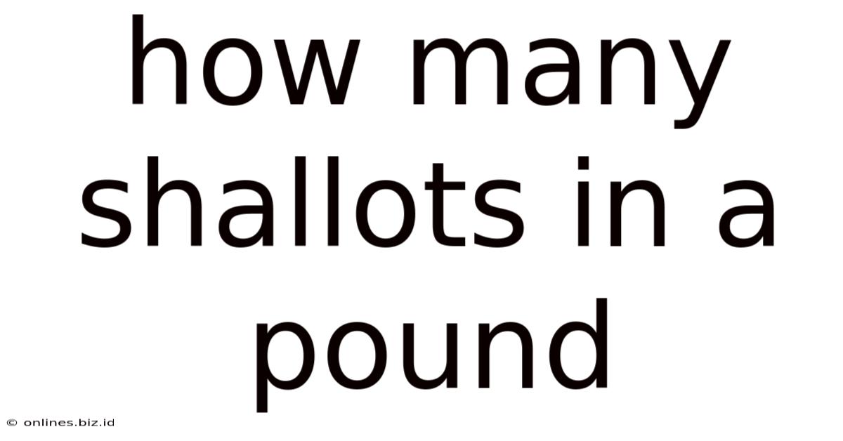 How Many Shallots In A Pound