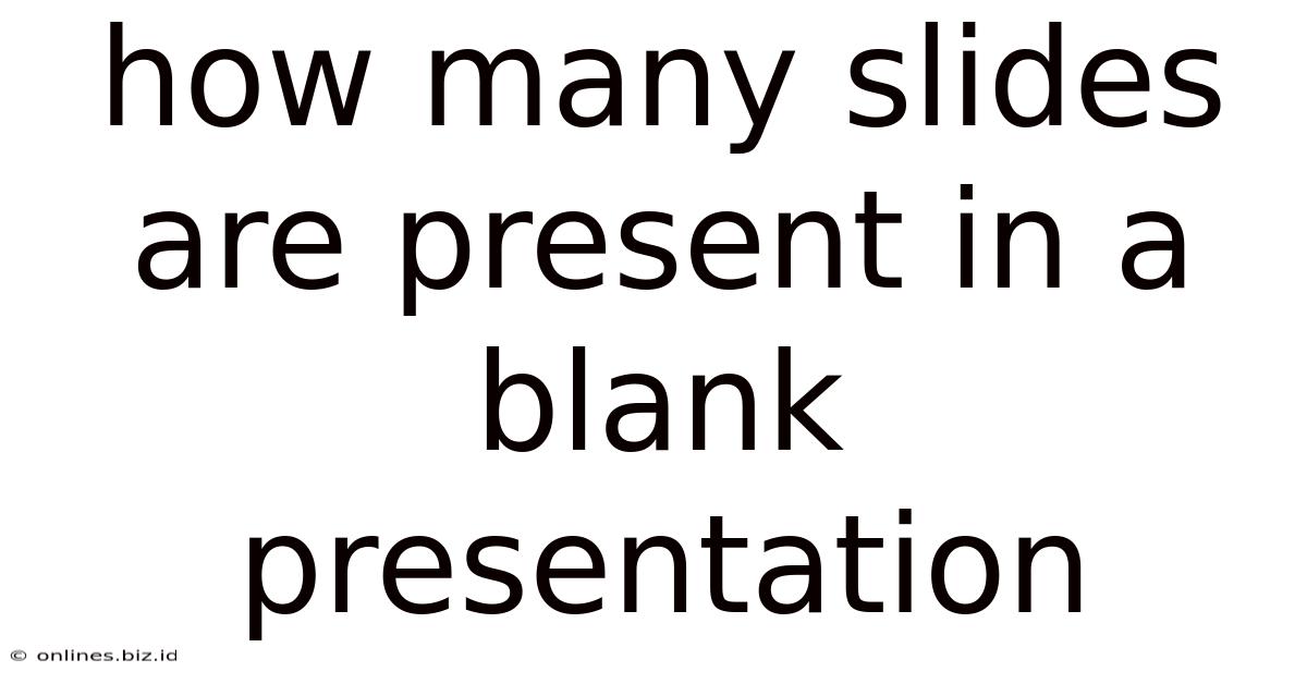 How Many Slides Are Present In A Blank Presentation