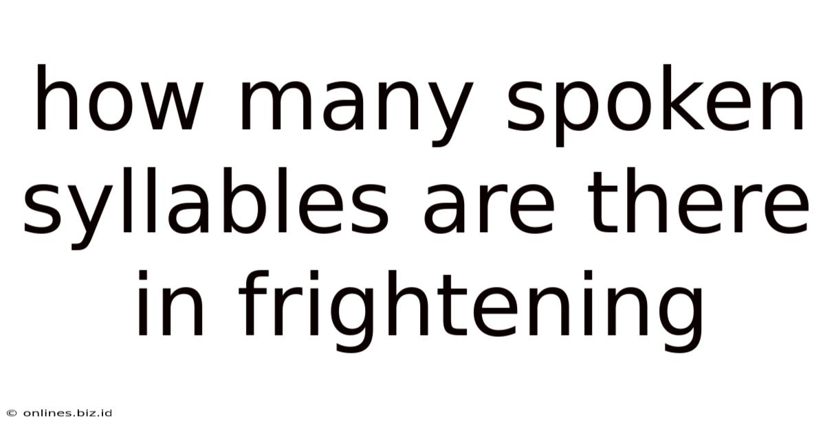 How Many Spoken Syllables Are There In Frightening