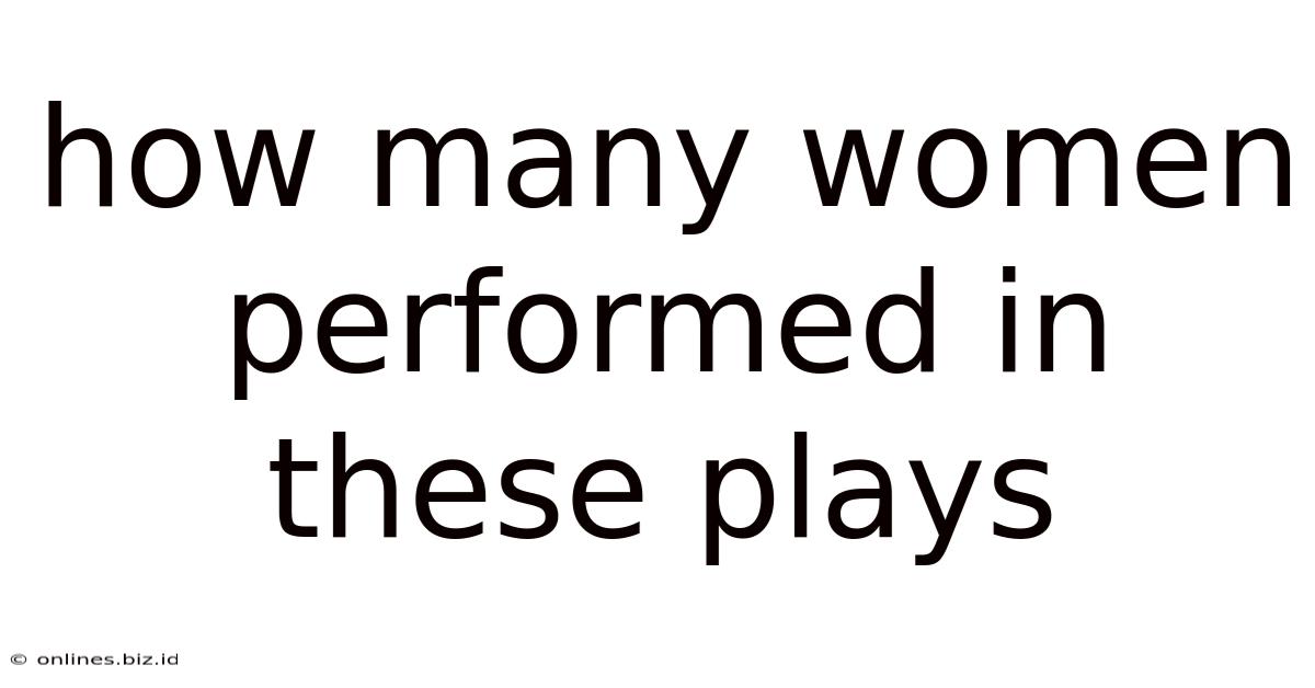 How Many Women Performed In These Plays