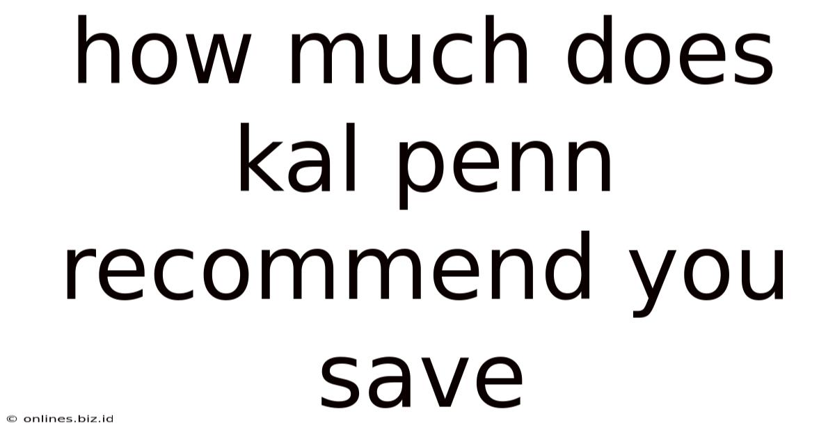 How Much Does Kal Penn Recommend You Save