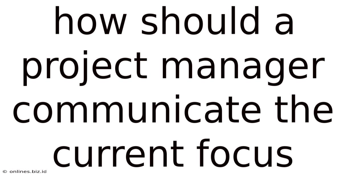 How Should A Project Manager Communicate The Current Focus