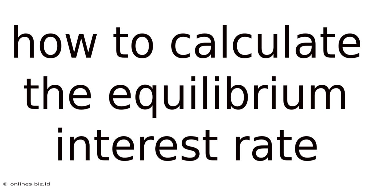 How To Calculate The Equilibrium Interest Rate