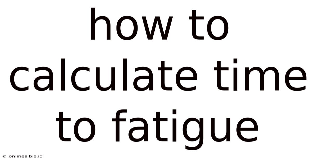 How To Calculate Time To Fatigue