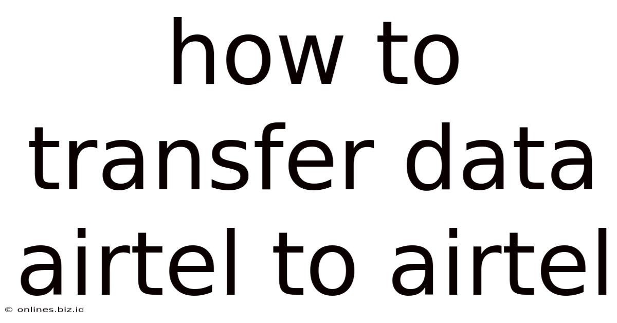 How To Transfer Data Airtel To Airtel