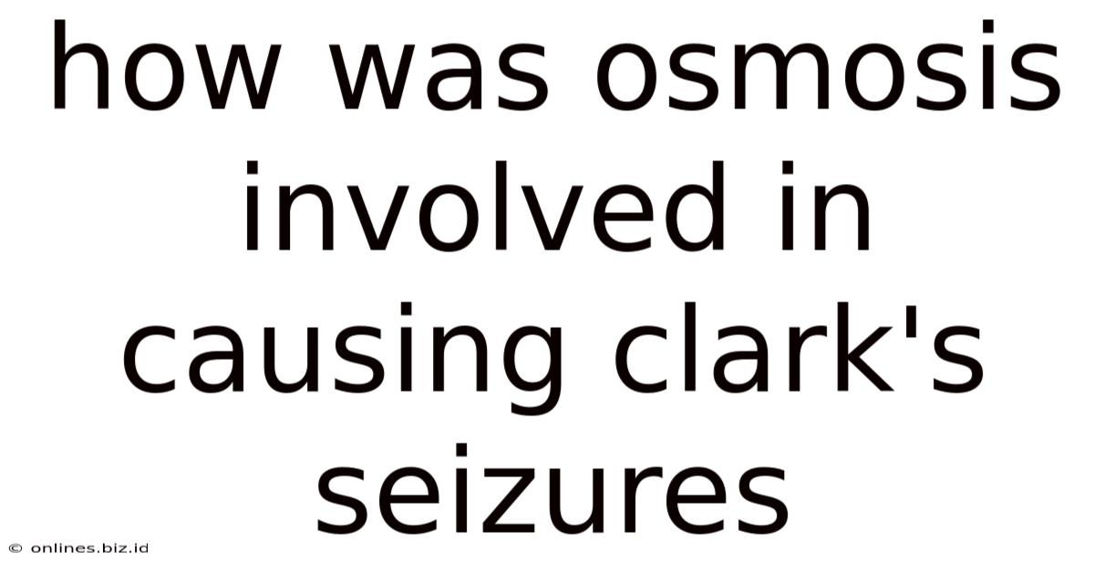 How Was Osmosis Involved In Causing Clark's Seizures