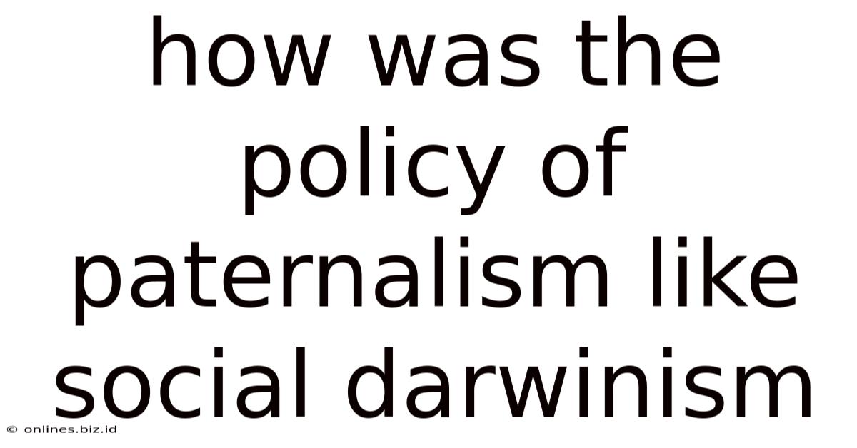 How Was The Policy Of Paternalism Like Social Darwinism