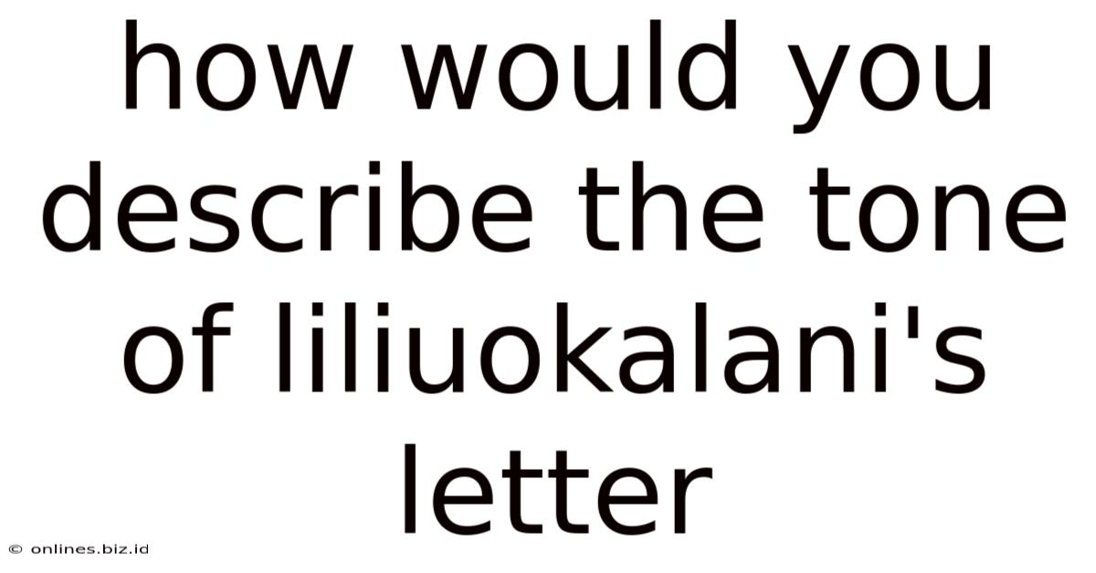 How Would You Describe The Tone Of Liliuokalani's Letter