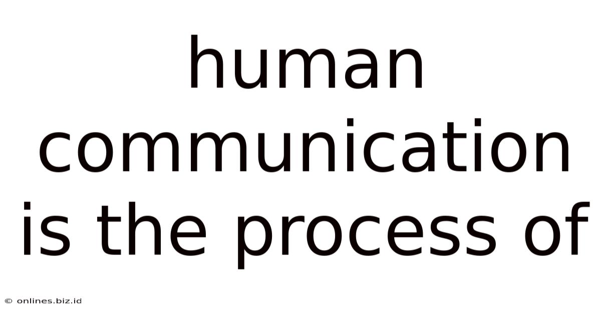 Human Communication Is The Process Of