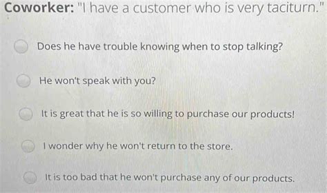 I Have A Customer Who Is Very Taciturn