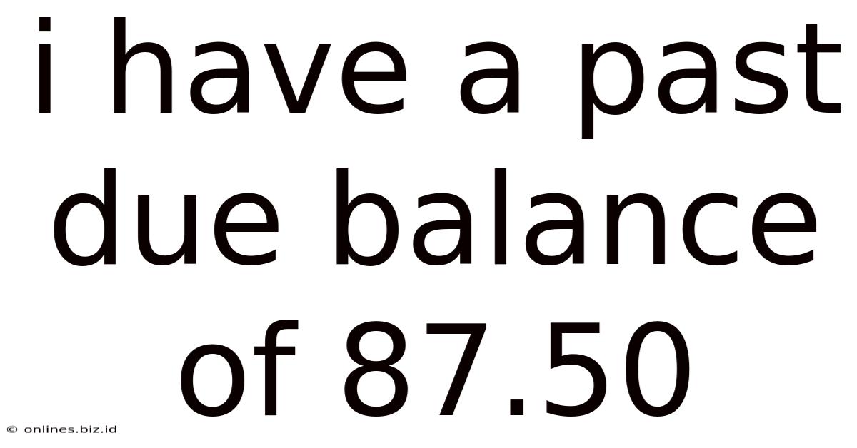 I Have A Past Due Balance Of 87.50