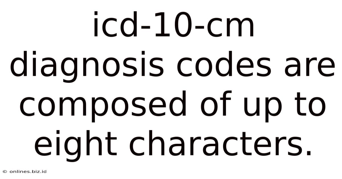 Icd-10-cm Diagnosis Codes Are Composed Of Up To Eight Characters.