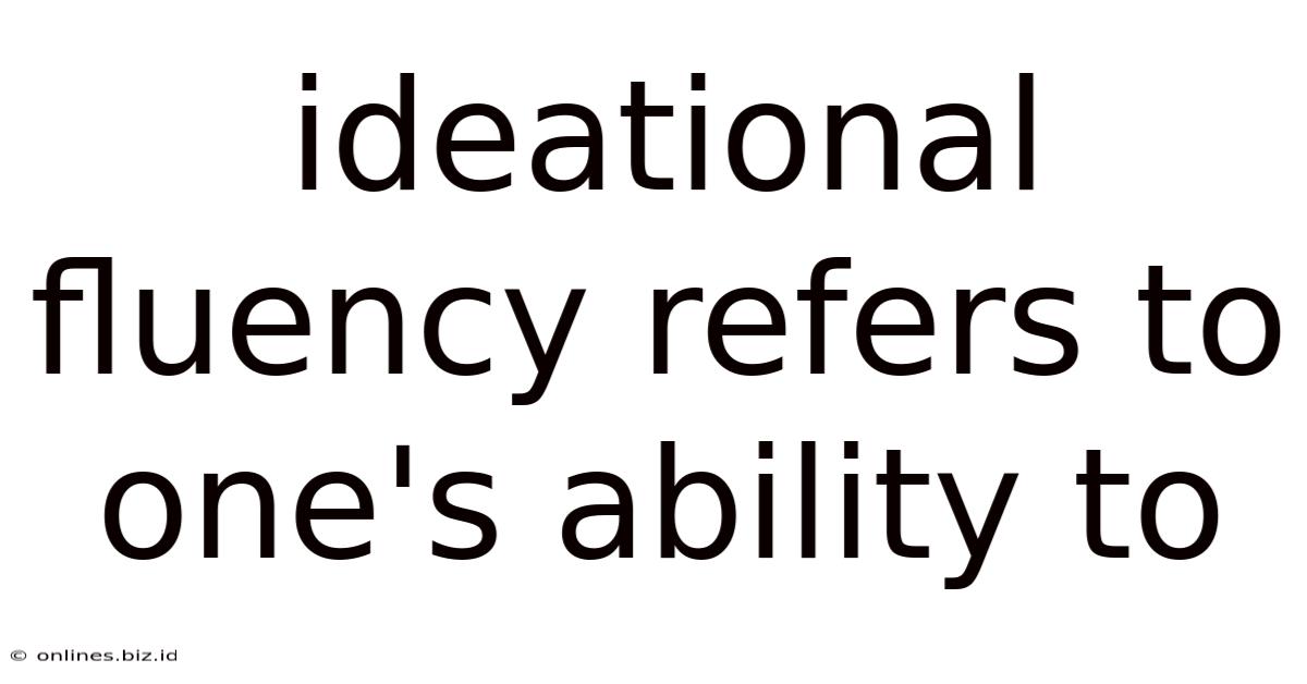 Ideational Fluency Refers To One's Ability To