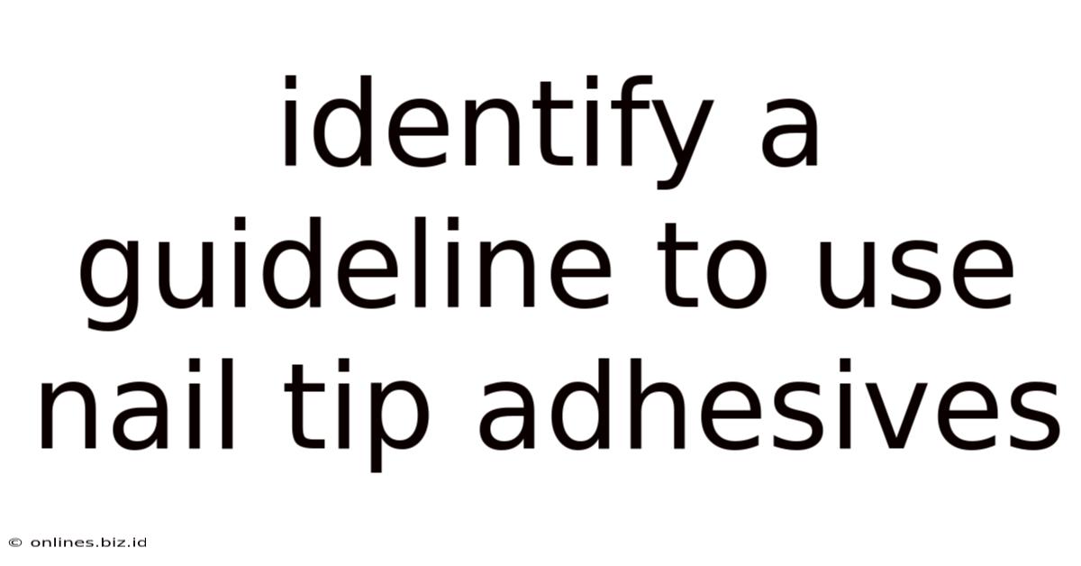 Identify A Guideline To Use Nail Tip Adhesives