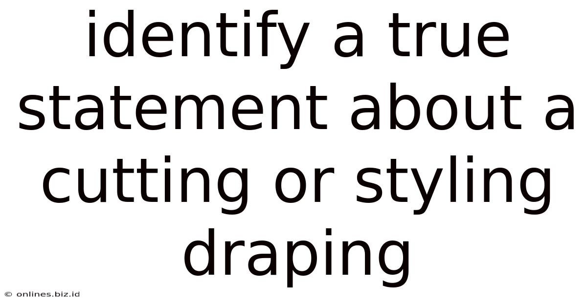 Identify A True Statement About A Cutting Or Styling Draping