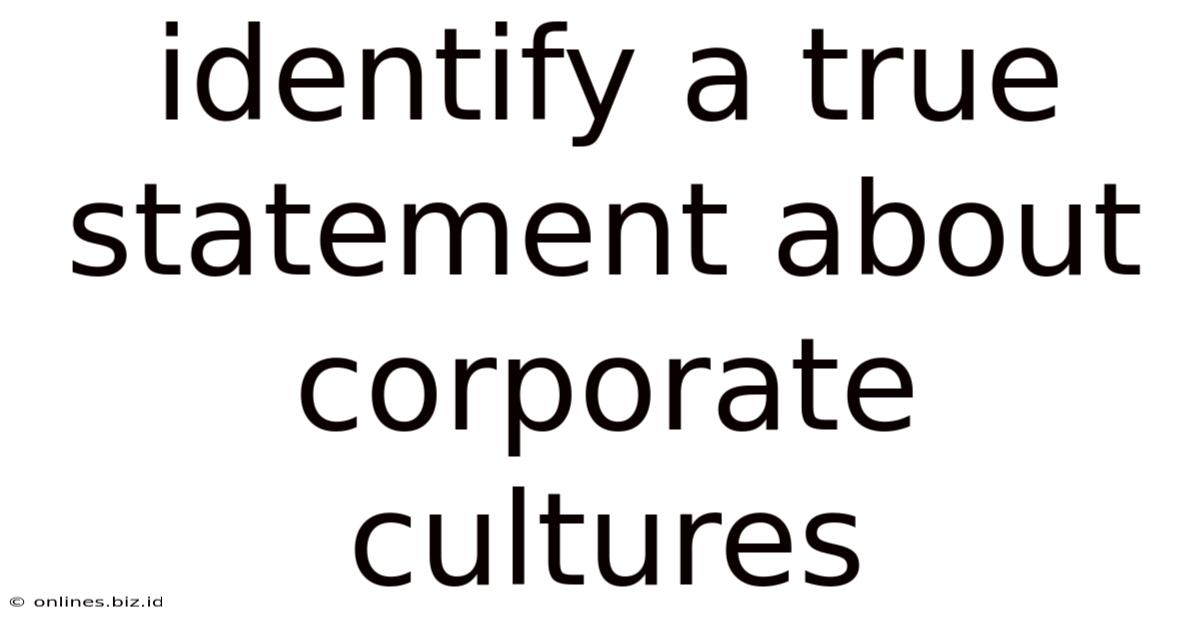 Identify A True Statement About Corporate Cultures