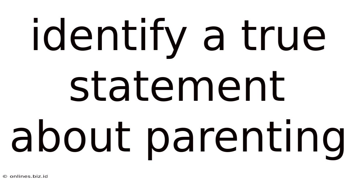 Identify A True Statement About Parenting