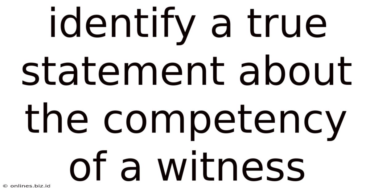 Identify A True Statement About The Competency Of A Witness
