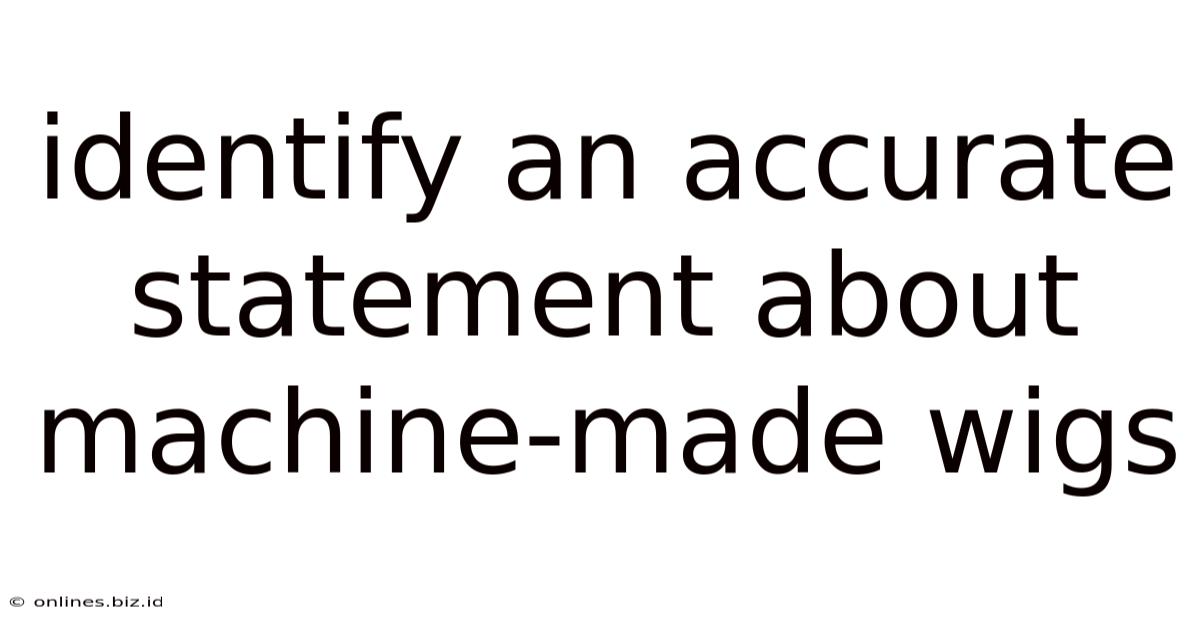 Identify An Accurate Statement About Machine-made Wigs