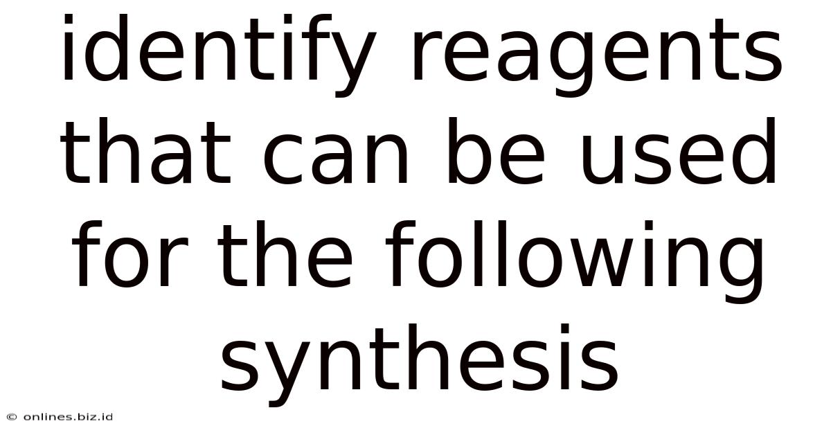 Identify Reagents That Can Be Used For The Following Synthesis