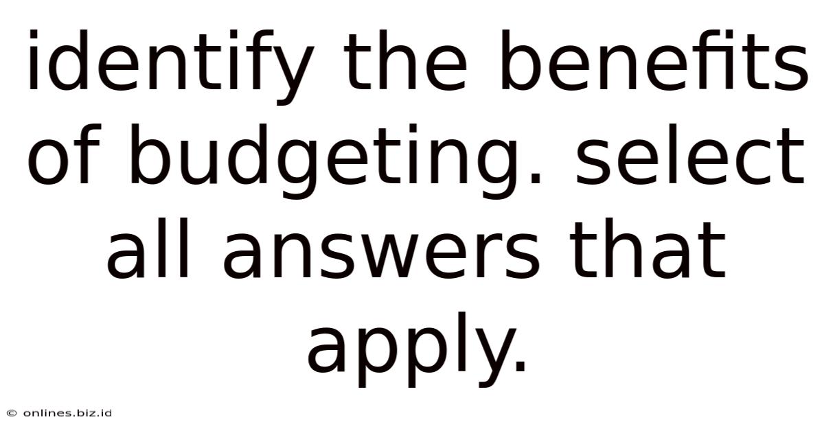 Identify The Benefits Of Budgeting. Select All Answers That Apply.