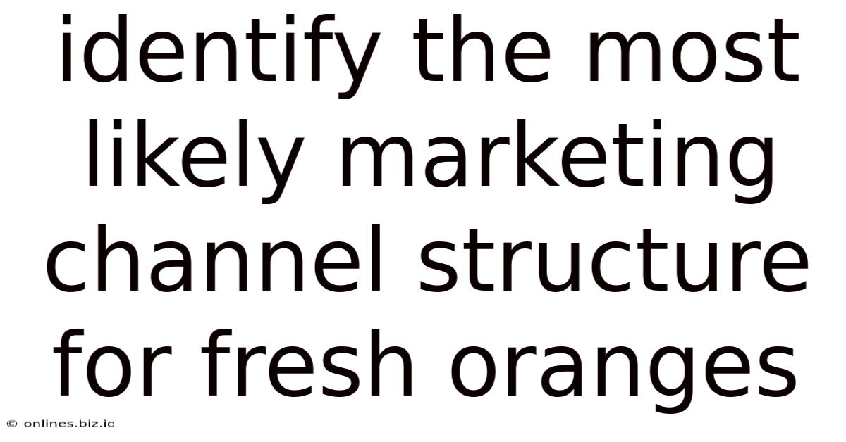Identify The Most Likely Marketing Channel Structure For Fresh Oranges