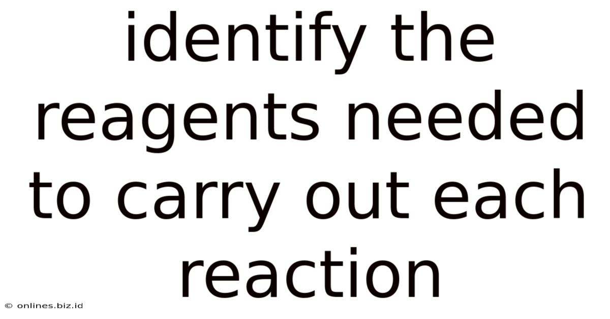 Identify The Reagents Needed To Carry Out Each Reaction