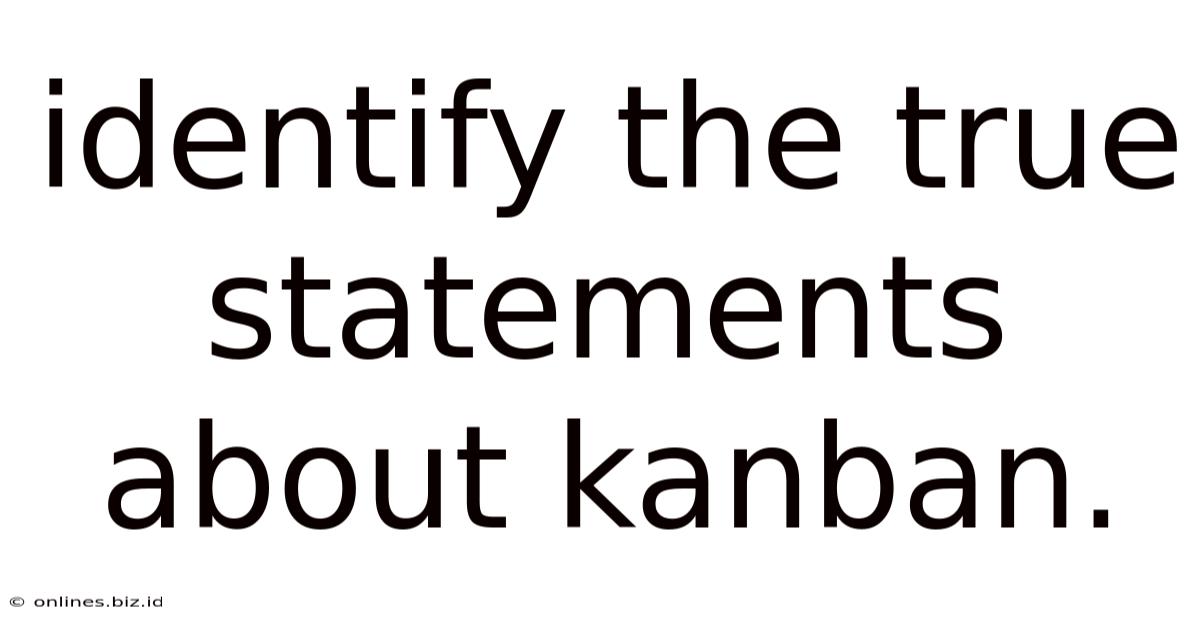 Identify The True Statements About Kanban.
