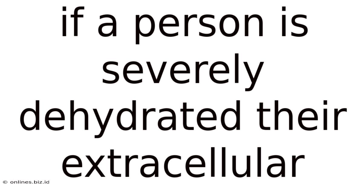 If A Person Is Severely Dehydrated Their Extracellular