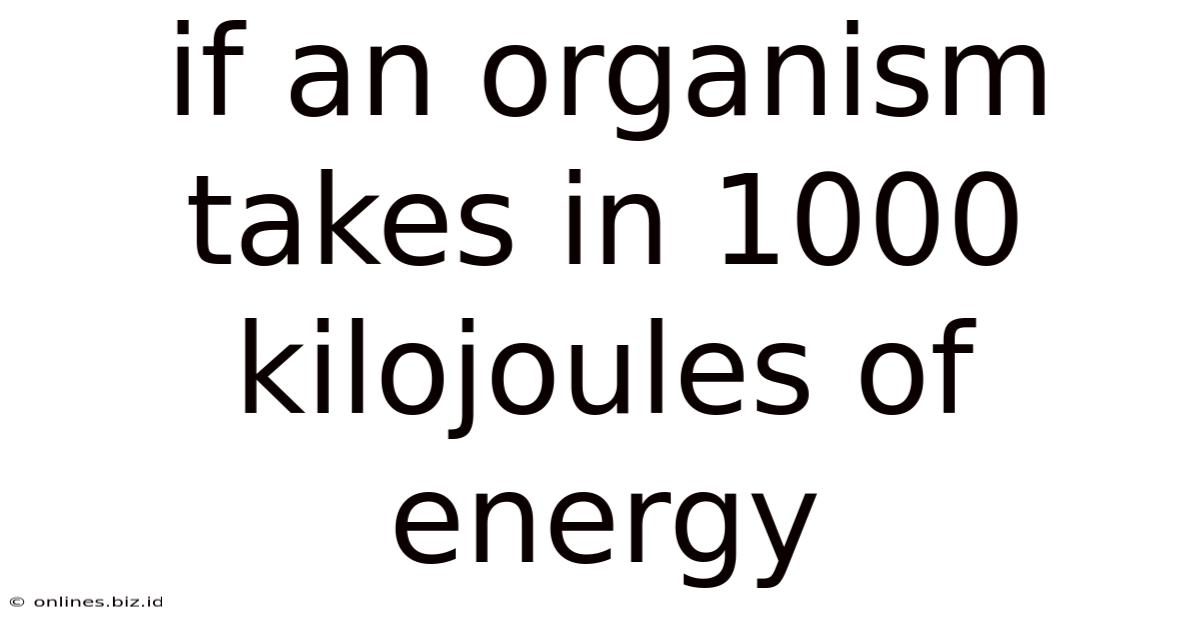 If An Organism Takes In 1000 Kilojoules Of Energy
