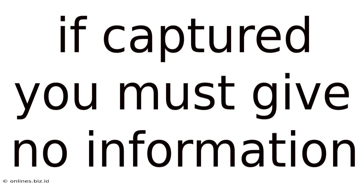 If Captured You Must Give No Information