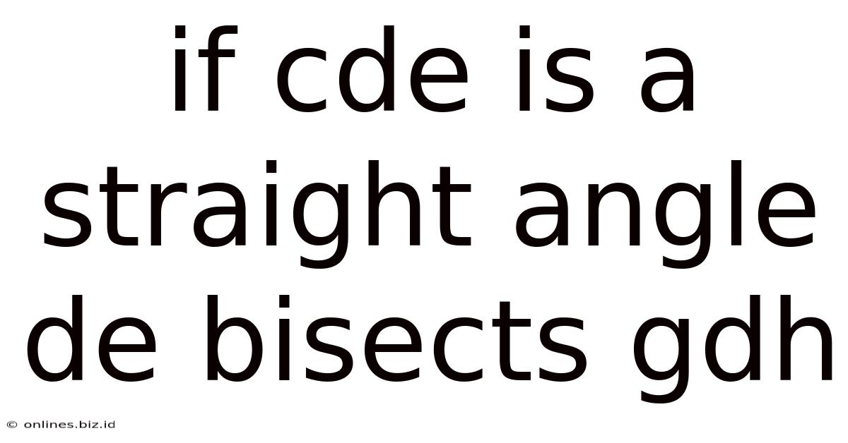 If Cde Is A Straight Angle De Bisects Gdh