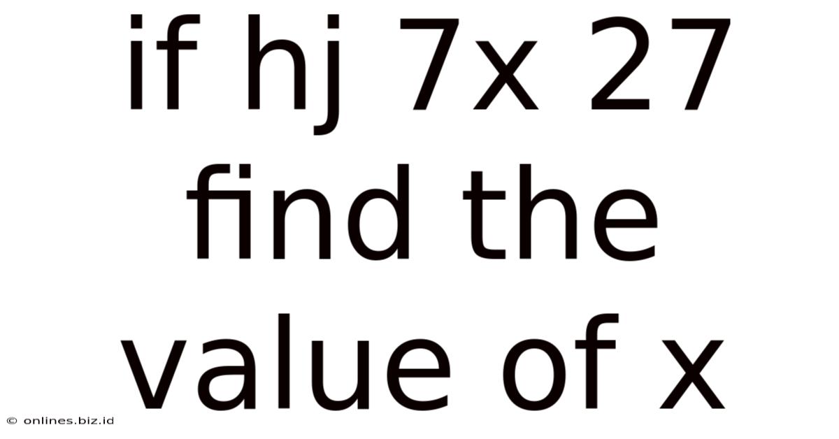 If Hj 7x 27 Find The Value Of X