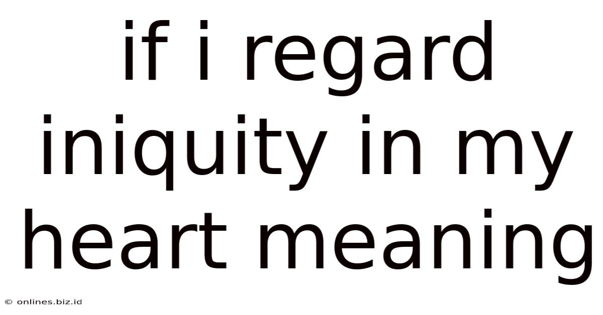 If I Regard Iniquity In My Heart Meaning