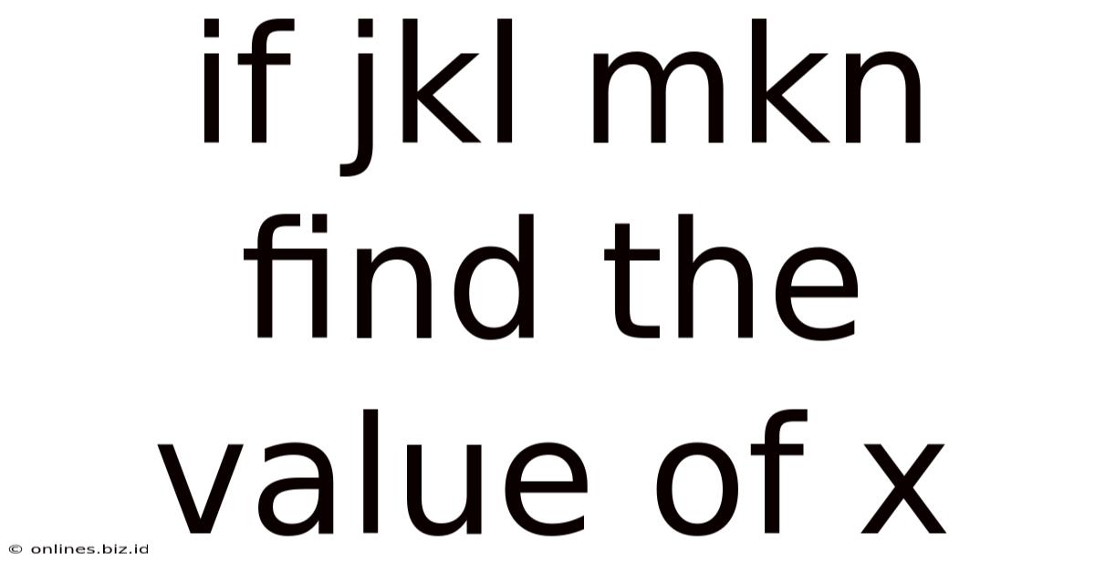 If Jkl Mkn Find The Value Of X