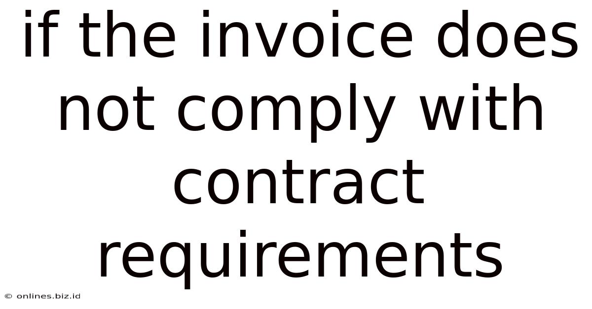 If The Invoice Does Not Comply With Contract Requirements