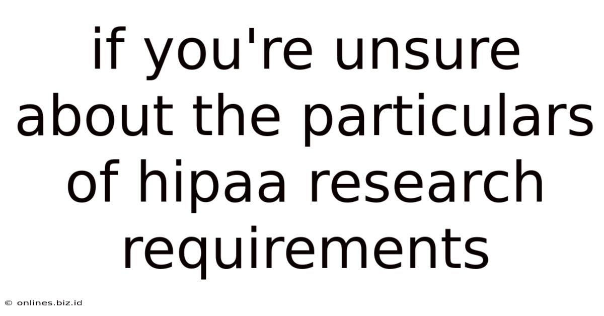 If You're Unsure About The Particulars Of Hipaa Research Requirements