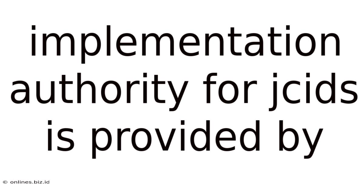 Implementation Authority For Jcids Is Provided By