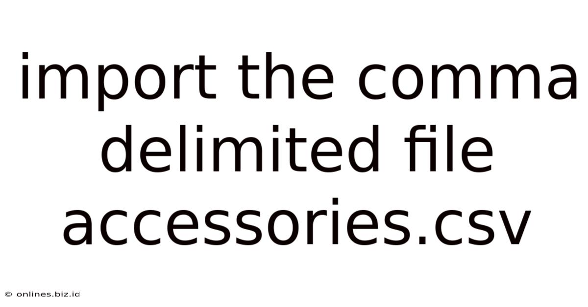 Import The Comma Delimited File Accessories.csv