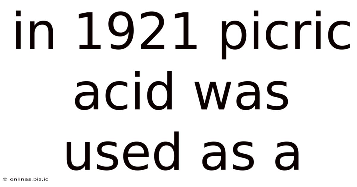 In 1921 Picric Acid Was Used As A
