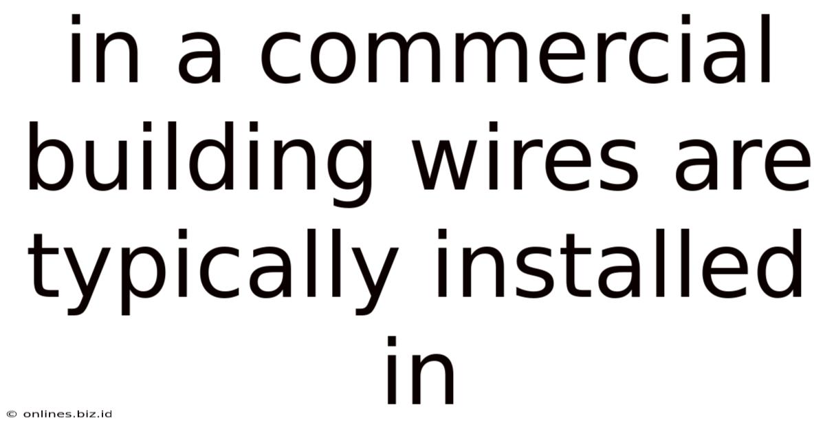In A Commercial Building Wires Are Typically Installed In