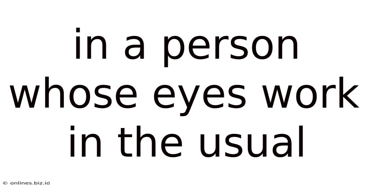 In A Person Whose Eyes Work In The Usual