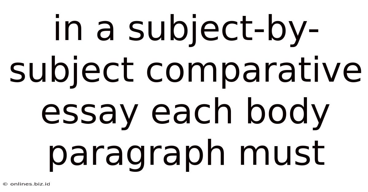 In A Subject-by-subject Comparative Essay Each Body Paragraph Must