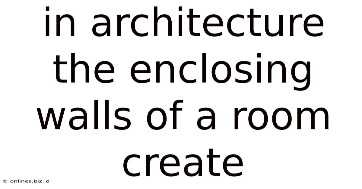 In Architecture The Enclosing Walls Of A Room Create